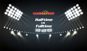 Tìm hiểu khái niệm Kèo Half Time và Full Time là gì?