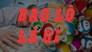 Bao lô là gì? Hướng dẫn cách chơi bao lô hiệu quả