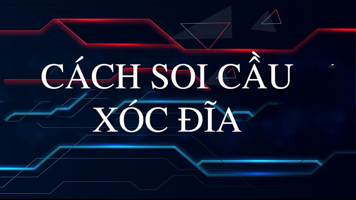 Hướng Dẫn Cách Soi Cầu Xóc Đĩa  Siêu Chuẩn