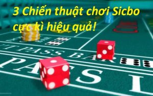 3 chiến thuật chơi Tài Xỉu Sicbo Xí Ngầu thắng chắc