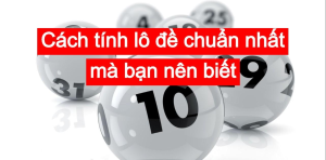 Cách Tính Lô đề Miền Bắc Chuẩn Nhất