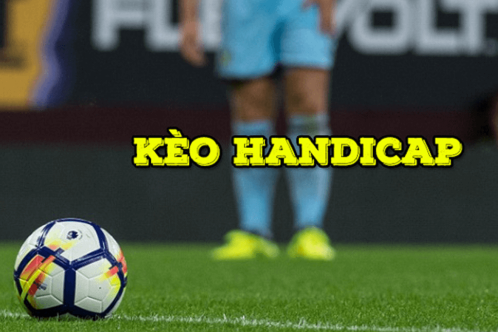 Kèo Handicap Là Gì ? Cách Tính Kèo Châu Á Handicap Siêu Dễ Hiểu