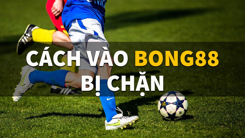 Tổng hợp link vào bong88 không bị chặn